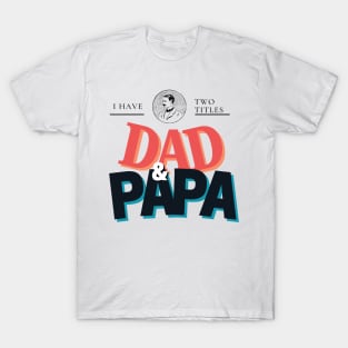 Custom Dad Shirt - I Have Two titles Dad & PAPA T-Shirt